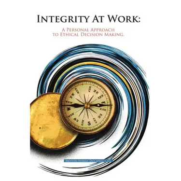 Integrity At Work: A Personal Approach to Ethical Decision Making.