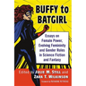 Buffy to Batgirl: Essays on Female Power, Evolving Femininity and Gender Roles in Science Fiction and Fantasy