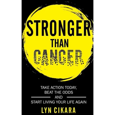 Stronger Than Cancer: Take Action Today, Beat the Odds and Start Living Your Life Again