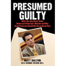 Presumed Guilty: What the Jury Never Knew about Laci Peterson's Murder and Why Scott Peterson Should Not Be on Death Row