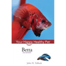 Betta: Your Happy Healthy Pet