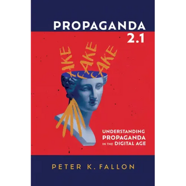 Propaganda 2.1: Understanding Propaganda in the Digital Age