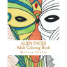 Alien Faces: Adult Coloring Book