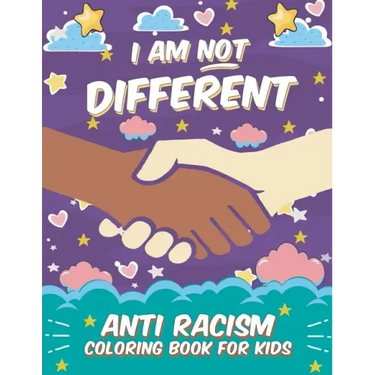 I Am Not Different: Anti Racism Coloring Book for Kids: Anti Racist Children's Book on Diversity with Famous Quotes Large 8.5 x 11 54 Page