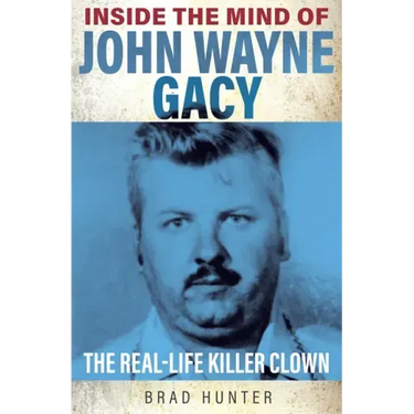 Inside the Mind of John Wayne Gacy: The Real-Life Killer Clown