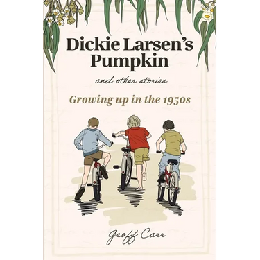 Dickie Larsen's Pumpkin & Other Stories: Growing Up In the 1950s