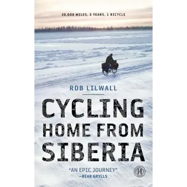 Cycling Home from Siberia: 30,000 Miles, 3 Years, 1 Bicycle