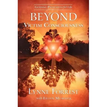 Guiding Principles for Life Beyond Victim Consciousness