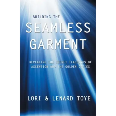 Building the Seamless Garment: Revealing the Secret Teachings of Ascension and the Golden Cities