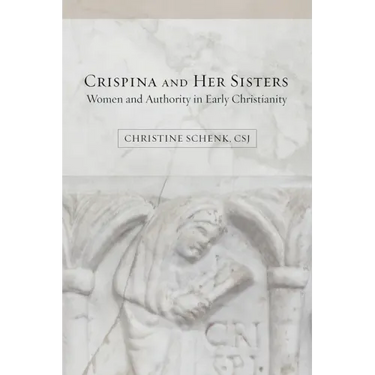 Crispina and Her Sisters: Women and Authority in Early Christianity