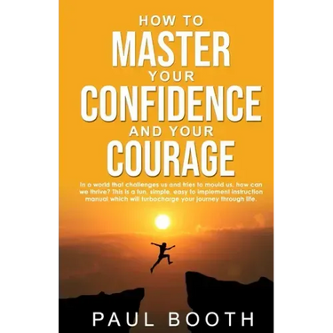 How to Master Your Confidence and Your Courage