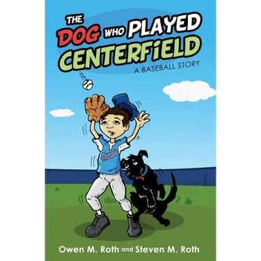 The Dog Who Played Centerfield: A Baseball Story
