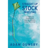 Straight Up Stock Investing: A Complete Framework for the Serious Stock Investor