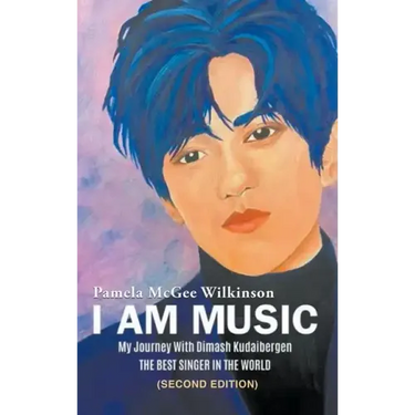 I Am Music: My Journey With Dimash Kudaibergen: THE BEST SINGER IN THE WORLD (Second Edition)