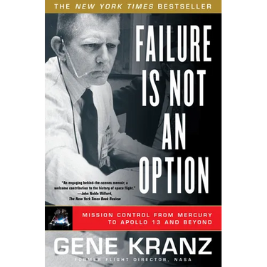 Failure Is Not an Option: Mission Control from Mercury to Apollo 13 and Beyond