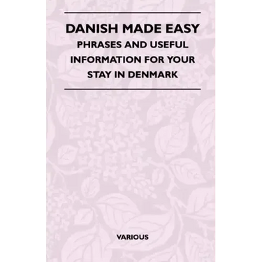 Danish Made Easy - Phrases and Useful Information for Your Stay in Denmark