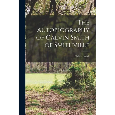 The Autobiography of Calvin Smith of Smithville