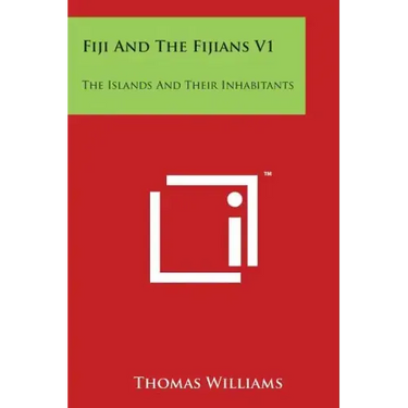 Fiji And The Fijians V1: The Islands And Their Inhabitants