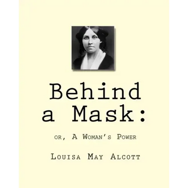 Behind a Mask: : or, A Woman's Power