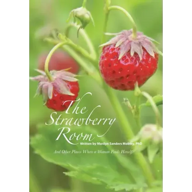 The Strawberry Room--: And Other Places Where a Woman Finds Herself
