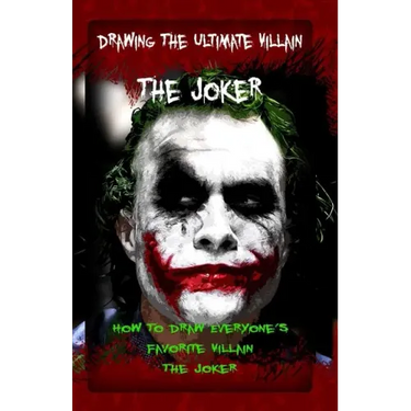 Drawing The Ultimate Villain: The Joker: How To Draw Everyone's Favorite Villain: The Joker