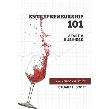 Entrepreneurship 101: Start a Business: A winery case study