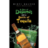 A Box of Depends & A Bottle of Tequila