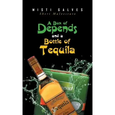 A Box of Depends & A Bottle of Tequila