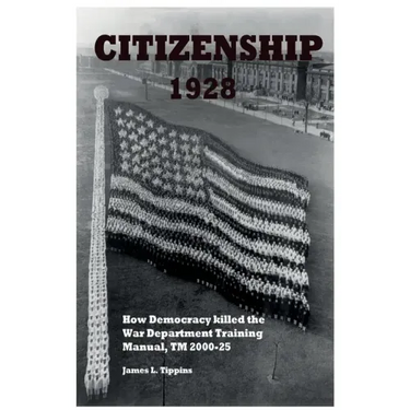 Citizenship 1928: How Democracy killed the War Department Training Manual, TM 2000-25
