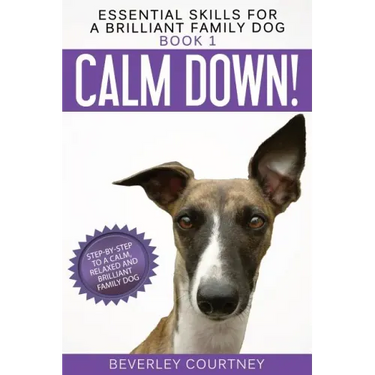 Calm Down!: Step-by-Step to a Calm, Relaxed, and Brilliant Family Dog