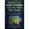 The Ultimate Freestyle Low Fodmap Lectin-Free Diet Bundle: Discover This Powerful Diet That Delivers Fast IBS Relief, Reduced Inflammation and Digesti