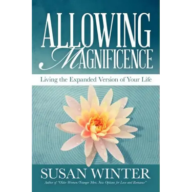 Allowing Magnificence: Living the Expanded Version of Your Life