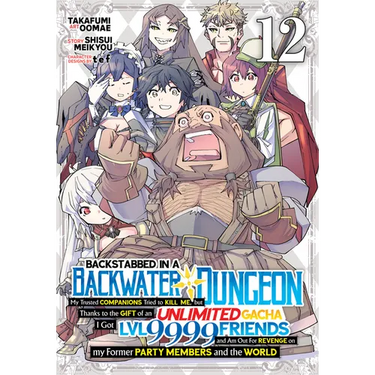 Backstabbed in a Backwater Dungeon: My Party Tried to Kill Me, But Thanks to an Infinite Gacha I Got LVL 9999 Friends and Am Out for Revenge (Manga) V