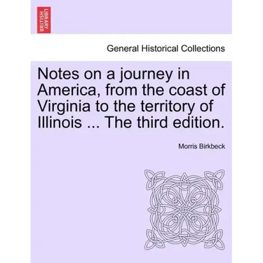 Notes on a Journey in America, from the Coast of Virginia to the Territory of Illinois ... the Fourth Edition.