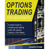 Options Trading for Beginners: A simple Guide to investing and making profit with options trading in Few Weeks