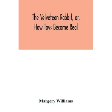 The velveteen rabbit, or, how toys become real