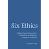 Six Ethics: A Rights-Based Approach to Establishing an Objective Common Morality