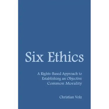 Six Ethics: A Rights-Based Approach to Establishing an Objective Common Morality