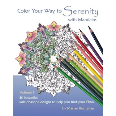 Color Your Way to Serenity with Mandalas: 30 beautiful kaleidoscope designs to help you find your Flow