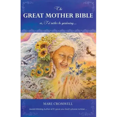 The Great Mother Bible: or, I'd rather be gardening....