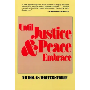 Until Justice and Peace Embrace: The Kuyper Lectures for 1981 Delivered at the Free University of Amsterdam