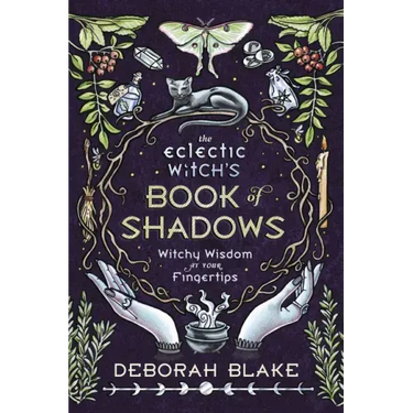 The Eclectic Witch's Book of Shadows: Witchy Wisdom at Your Fingertips