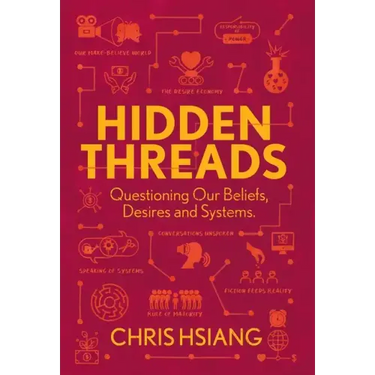 Hidden Threads: Questioning Our Beliefs, Desires and Systems