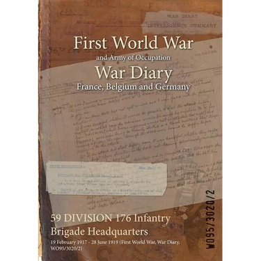 59 DIVISION 176 Infantry Brigade Headquarters: 19 February 1917 - 28 June 1919 (First World War, War Diary, WO95/3020/2)