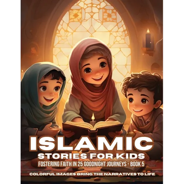 Islamic Stories For Kids: Fostering Faith in 25 Goodnight Journeys - Book 5
