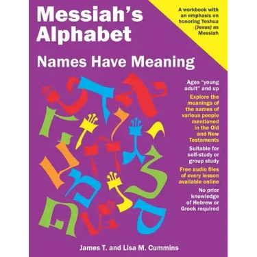 Messiah's Alphabet: Names Have Meaning: An Exploration of the Meanings of the Names of People Mentioned in the Old and New Testaments