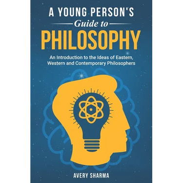 A Young Person's Guide to Philosophy: An Introduction to the Ideas of Eastern, Western and Contemporary Philosophers