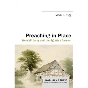 Preaching in Place: Wendell Berry and the Agrarian Sermon