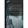 The Vertuose Boke of Distyllacyon of the Waters of All Maner of Herbes: With the Fygures of Styllatoryes