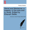 Herod and Mariamna: A Tragedy, in Five Acts and in Verse. Edited by Elkanah Settle.